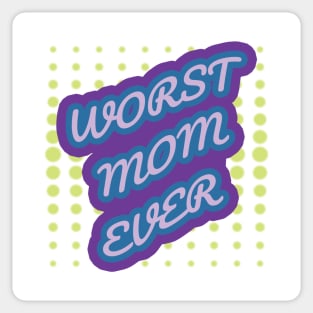 WORST MOM EVER Sticker